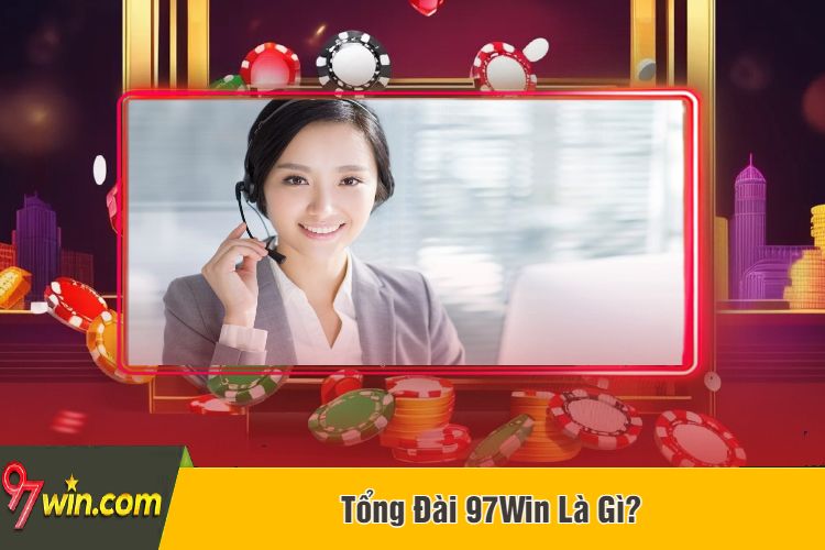 Tổng Đài 97Win Là Gì?